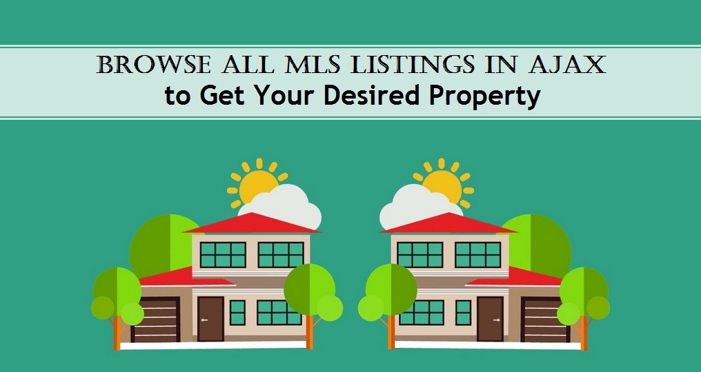 Browse All MLS Listings In Ajax To Get Your Desired Property