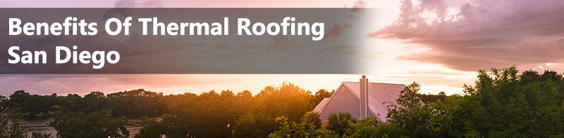 Benefits Of Thermal Roofing San Diego