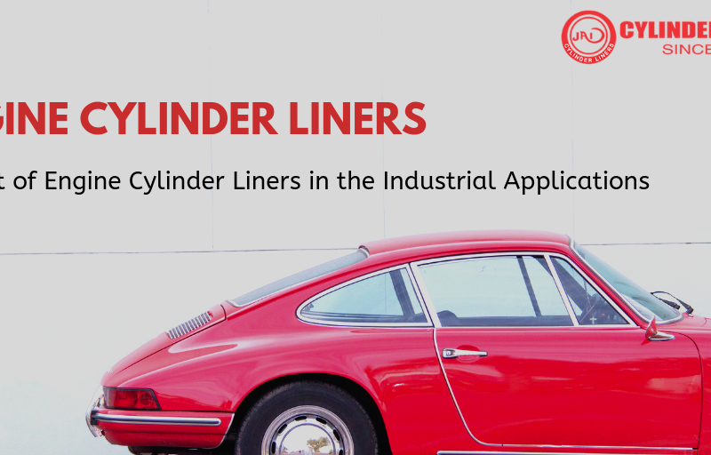 Impact of Engine Cylinder Liners in the Industrial Applications
